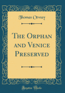 The Orphan and Venice Preserved (Classic Reprint)