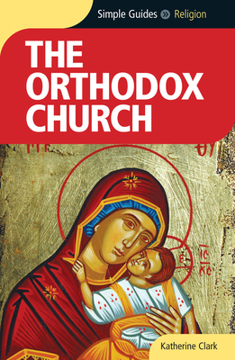 The Orthodox Church - Simple Guides - Clark, Katherine