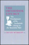 The Orthodox Liturgy: The Development of the Eucharistic Liturgy in the Byzantine Rite - Wybrew, Hugh