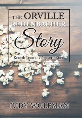 The Orville Redenbacher Story: Kernels from the Popcorn King - Wolfman, Judy