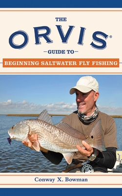The Orvis Guide to Beginning Saltwater Fly Fishing: 101 Tips for the Absolute Beginner - Bowman, Conway X