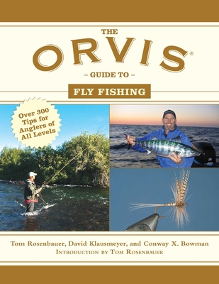 The Orvis Guide to Fly Fishing: More Than 300 Tips for Anglers of All Levels - Rosenbauer, Tom, and Klausmeyer, David, and Bowman, Conway X