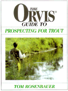 The Orvis Guide to Prospecting for Trout - Rosenbauer, Tom