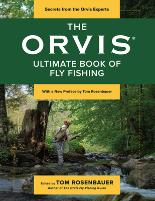 The Orvis Ultimate Book of Fly Fishing: Secrets from the Orvis Experts - Rosenbauer, Tom (Editor), and Deck, Tom (Contributions by), and Lepage, Jim (Contributions by)