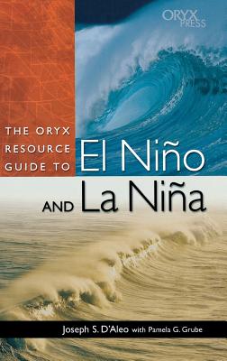 The Oryx Resource Guide to El Nio and La Nia - D'Aleo, Joseph S, and Grube, Pamela G