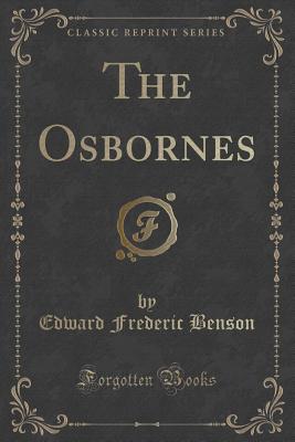 The Osbornes (Classic Reprint) - Benson, Edward Frederic