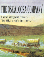The Oskaloosa Company: Last Wagon Train to Skinner's in 1847 - Davis, Charles George