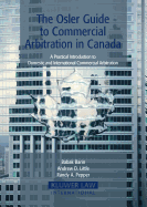 The Osler Guide to Commercial Arbitration in Canada: A Practical Introduction to Domestic and International Commercial Arbitration