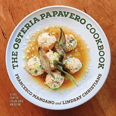 The Osteria Papavero Cookbook: Recipes from the Italian Shack and Beyond - Mangano, Francesco, and Christians, Lindsay