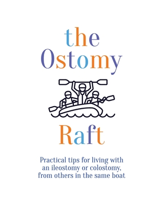 The Ostomy Raft: Practical tips for living with an ileostomy or colostomy, from others in the same boat - Scott, Joan