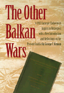 The Other Balkan Wars: A 1913 Carnegie Endowment Inquiry in Retrospect