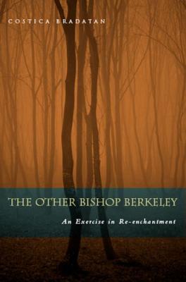 The Other Bishop Berkeley: An Exercise in Reenchantment - Bradatan, Costica