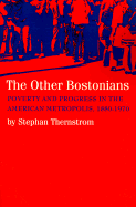 The Other Bostonians: Poverty and Progress in the American Metropolis, 1880-1970