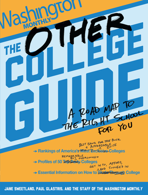 The Other College Guide: A Roadmap to the Right School for You - Sweetland, Jane, and Glastris, Paul, and Washington Monthly, Staff