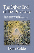 The Other End of the Driveway: An Amateur Naturalist's Observations in the Maine Woods