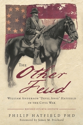 The Other Feud: William Anderson Devil Anse Hatfield in the Civil War - Prichard, James M (Foreword by), and Hatfield, Philip, PhD