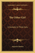 The Other Girl: a Comedy in Three Acts