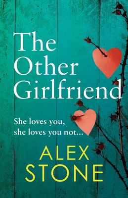 The Other Girlfriend: The addictive, gripping psychological thriller from the bestselling author of The Perfect Daughter - Stone, Alex