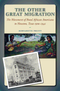 The Other Great Migration: The Movement of Rural African Americans to Houston, 1900-1941