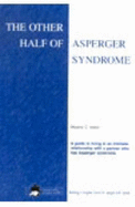 The Other Half of Asperger Syndrome: A Guide to Living in an Intimate Relationship with a Partner Who Has Asperger Syndrome
