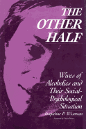The Other Half: Wives of Alcoholics and Their Social-Psychological Situation