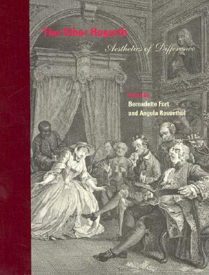The Other Hogarth: Aesthetics of Difference - Fort, Bernadette (Editor), and Rosenthal, Angela (Editor)