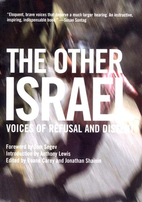 The Other Israel: Voices of Refusal and Dissent - Carey, RoAne (Editor), and Shainin, Jonathan (Editor)