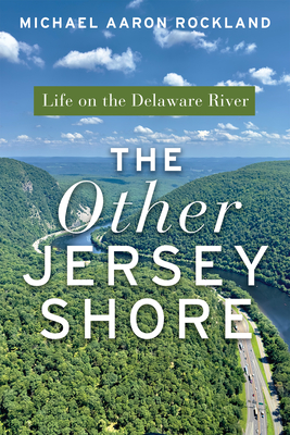 The Other Jersey Shore: Life on the Delaware River - Rockland, Michael Aaron, and Van Rossum, Maya K (Foreword by)