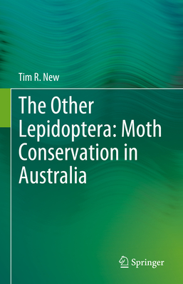 The Other Lepidoptera: Moth Conservation in Australia - New, Tim R.