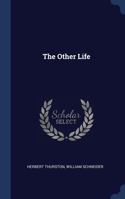 The Other Life - Thurston, Herbert, and Schneider, William