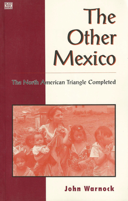 The Other Mexico: The North American Triangle Completed - Warnock, John