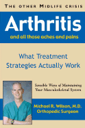The Other Midlife Crisis: Arthritis and Those Other Aches and Pains - Wilson, Michael R, MD