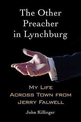 The Other Preacher in Lynchburg: My Life Across Town from Jerry Falwell - Killinger, John