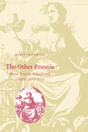 The Other Prussia: Royal Prussia, Poland and Liberty, 1569-1772