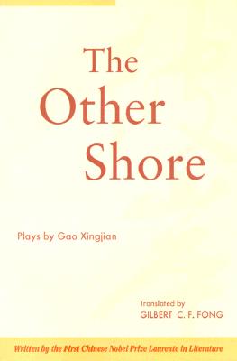 The Other Shore: Plays - Gao, Xingjian, and Fong, Gilbert C F (Translated by)