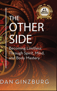 The Other Side: Becoming Limitless Through Spirit, Mind and Body MASTERY