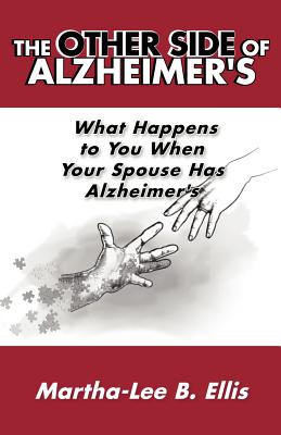 The Other Side of Alzheimer's: What Happens to You When Your Spouse Has Alzheimer's - Ellis, Martha-Lee B