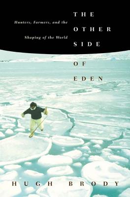 The Other Side of Eden: Hunters, Farmers, and the Shaping of the World - Brody, Hugh