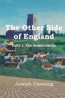 The Other Side of England: Part 1: The Homecoming - Canning, Joseph