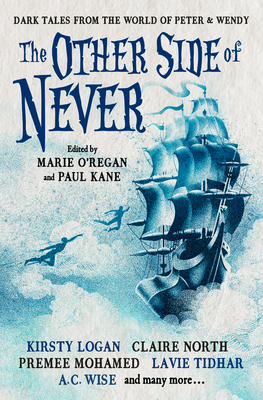 The Other Side of Never: Dark Tales from the World of Peter & Wendy - Kane, Paul (Editor), and O'Regan, Marie (Editor), and Gray, Muriel