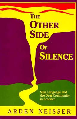 The Other Side of Silence: Sign Language and the Deaf Community in America - Neisser, Arden