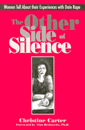 The Other Side of Silence: Women Tell about Their Experiences with Date Rape - Carter, Christine (Editor)