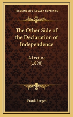 The Other Side of the Declaration of Independence: A Lecture (1898) - Bergen, Frank