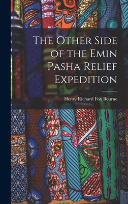 The Other Side of the Emin Pasha Relief Expedition - Richard Fox Bourne, Henry