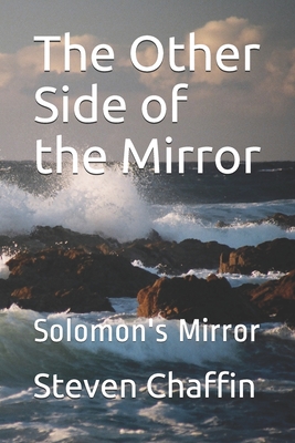 The Other Side of the Mirror: Solomon's Mirror - Chaffin, Steven L