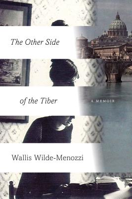 The Other Side of the Tiber: Reflections on Time in Italy - Wilde-Menozzi, Wallis