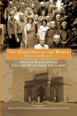 The Other Side of the World: Vision and Reality: Selected Reflections of India 44's Peace Corps Volunteers - Clark, Mary Jo, and Corbett, Thomas, and Turrentine, Haywood