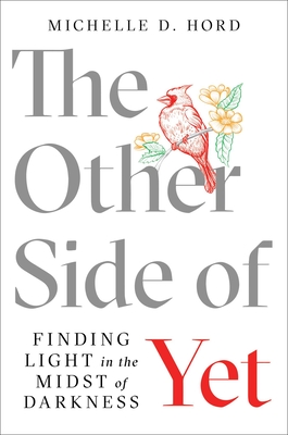 The Other Side of Yet: Finding Light in the Midst of Darkness - Hord, Michelle D