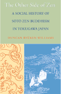 The Other Side of Zen: A Social History of Soto Zen Buddhism in Tokugawa Japan