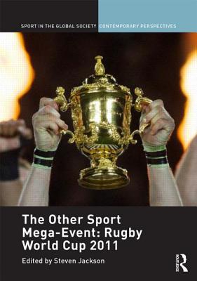 The Other Sport Mega-Event: Rugby World Cup 2011 - Jackson, StevenJ. (Editor)